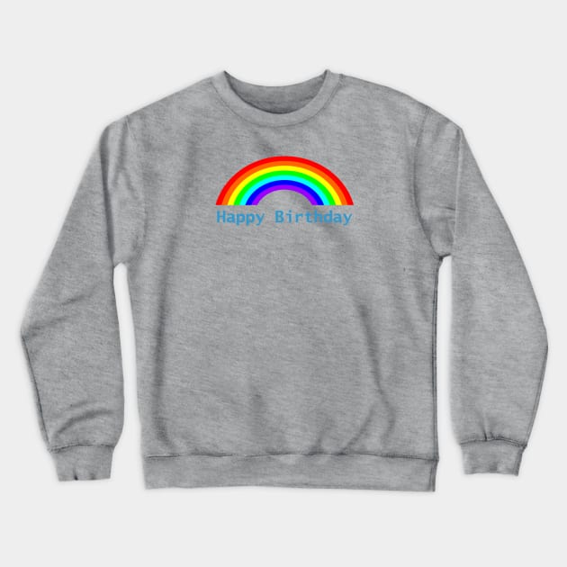 Happy Birthday Rainbow Crewneck Sweatshirt by ellenhenryart